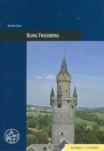 Burg Friedberg (Burgen, Schlösser und Wehrbauten in Mitteleuropa, Band 28) von Schnell & Steiner
